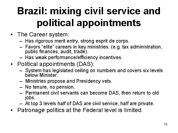 Brazil: mixing civil service and political appointments • The Career system: – Has rigorous