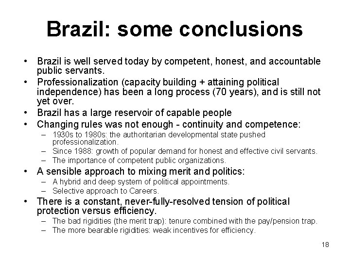 Brazil: some conclusions • Brazil is well served today by competent, honest, and accountable