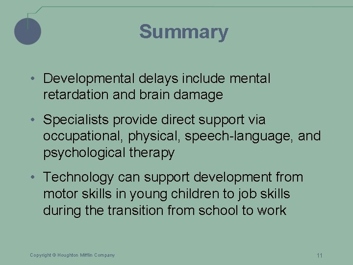 Summary • Developmental delays include mental retardation and brain damage • Specialists provide direct