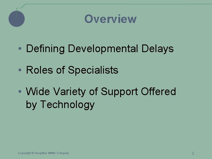 Overview • Defining Developmental Delays • Roles of Specialists • Wide Variety of Support