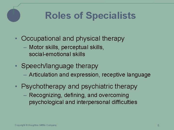 Roles of Specialists • Occupational and physical therapy – Motor skills, perceptual skills, social-emotional