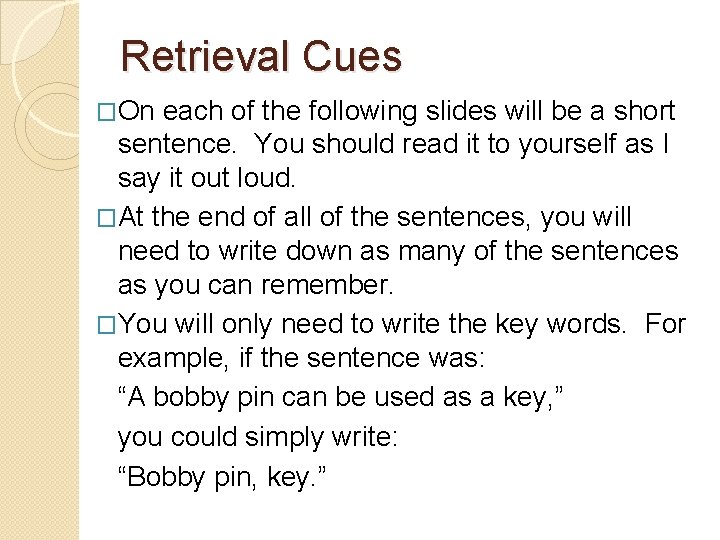 Retrieval Cues �On each of the following slides will be a short sentence. You