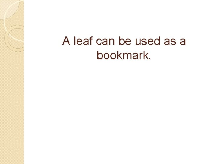 A leaf can be used as a bookmark. 