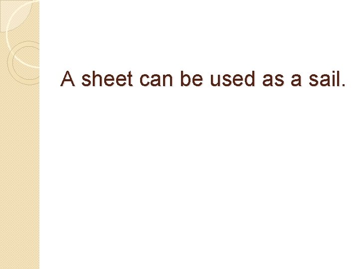 A sheet can be used as a sail. 