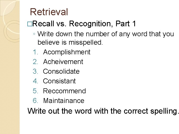 Retrieval �Recall vs. Recognition, Part 1 ◦ Write down the number of any word