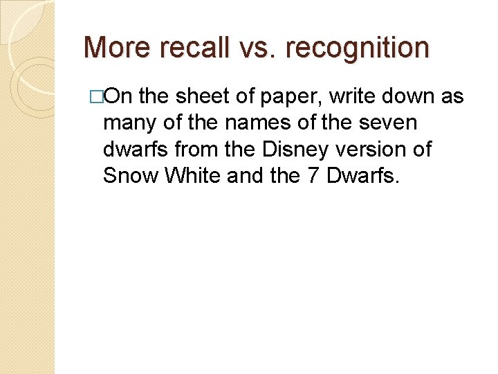 More recall vs. recognition �On the sheet of paper, write down as many of