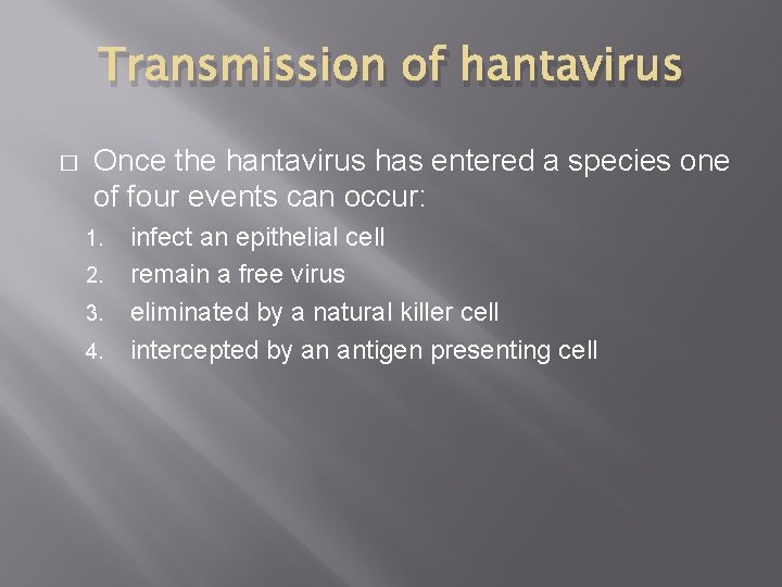 Transmission of hantavirus � Once the hantavirus has entered a species one of four