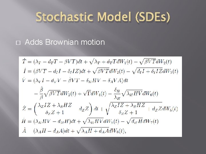 Stochastic Model (SDEs) � Adds Brownian motion 