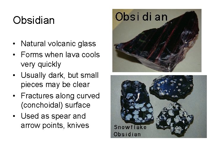 Obsidian • Natural volcanic glass • Forms when lava cools very quickly • Usually