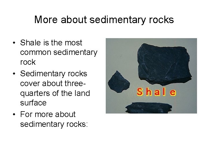 More about sedimentary rocks • Shale is the most common sedimentary rock • Sedimentary