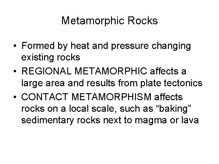 Metamorphic Rocks • Formed by heat and pressure changing existing rocks • REGIONAL METAMORPHIC