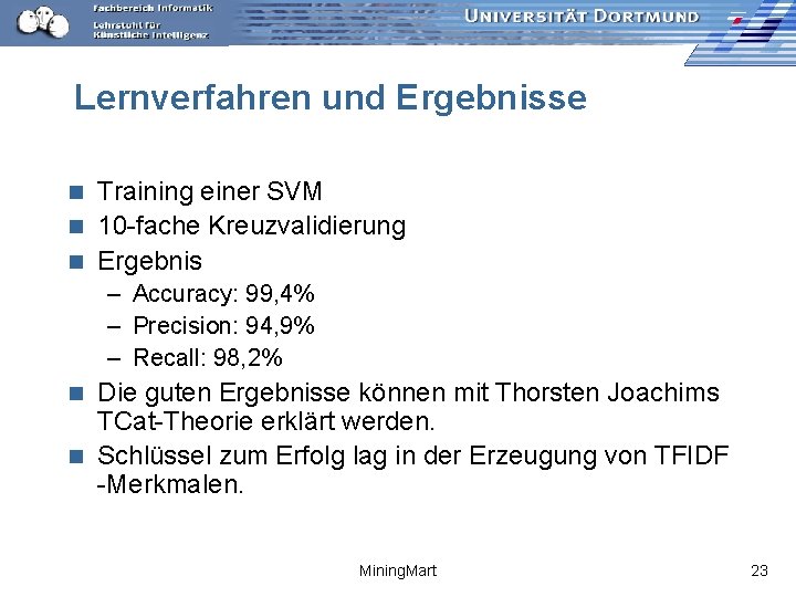 Lernverfahren und Ergebnisse Training einer SVM n 10 -fache Kreuzvalidierung n Ergebnis n –