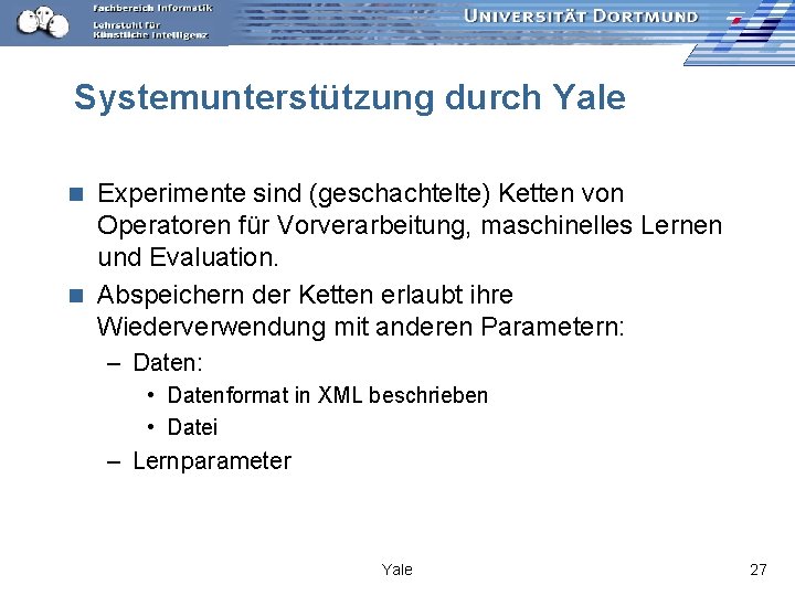 Systemunterstützung durch Yale Experimente sind (geschachtelte) Ketten von Operatoren für Vorverarbeitung, maschinelles Lernen und