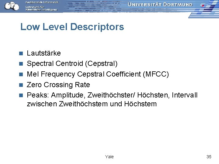 Low Level Descriptors n n n Lautstärke Spectral Centroid (Cepstral) Mel Frequency Cepstral Coefficient