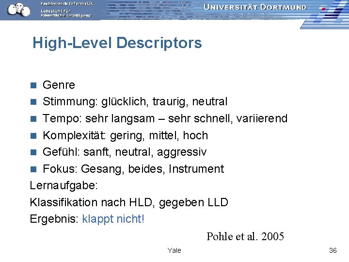 High-Level Descriptors Genre n Stimmung: glücklich, traurig, neutral n Tempo: sehr langsam – sehr