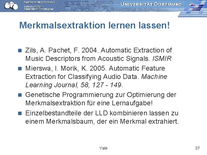 Merkmalsextraktion lernen lassen! Zils, A. Pachet, F. 2004. Automatic Extraction of Music Descriptors from