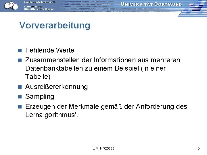 Vorverarbeitung n n n Fehlende Werte Zusammenstellen der Informationen aus mehreren Datenbanktabellen zu einem