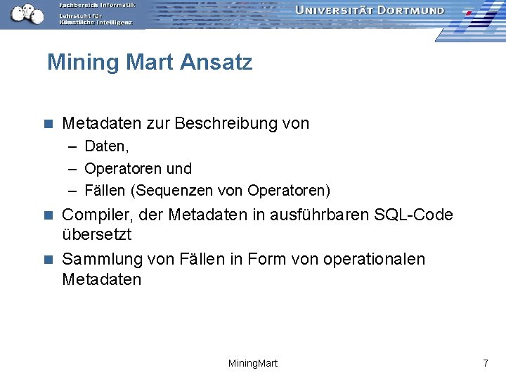 Mining Mart Ansatz n Metadaten zur Beschreibung von – Daten, – Operatoren und –