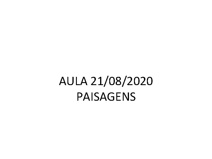 AULA 21/08/2020 PAISAGENS 