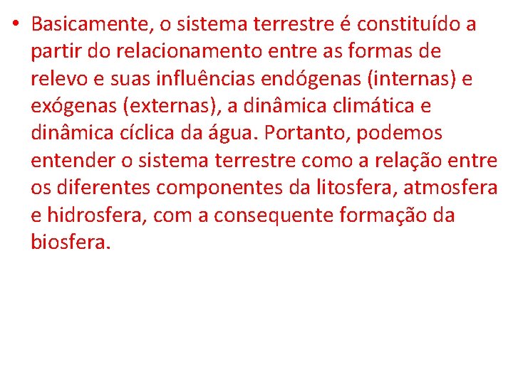  • Basicamente, o sistema terrestre é constituído a partir do relacionamento entre as