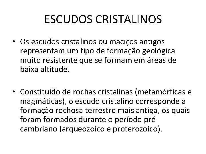 ESCUDOS CRISTALINOS • Os escudos cristalinos ou maciços antigos representam um tipo de formação