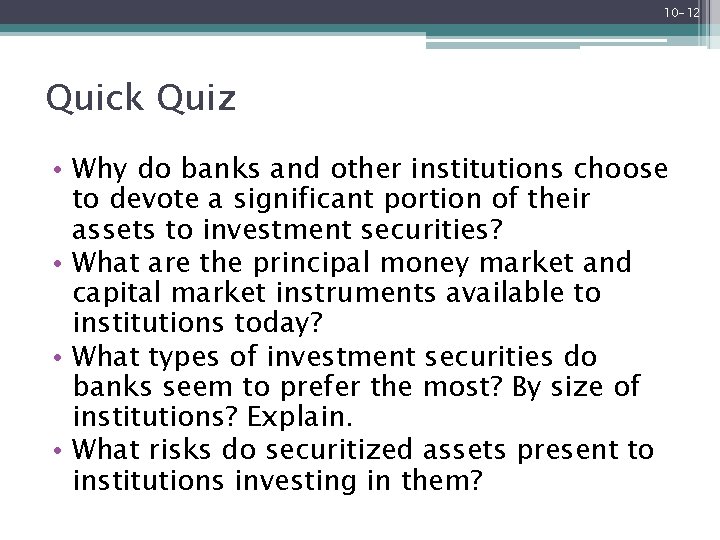 10 -12 Quick Quiz • Why do banks and other institutions choose to devote