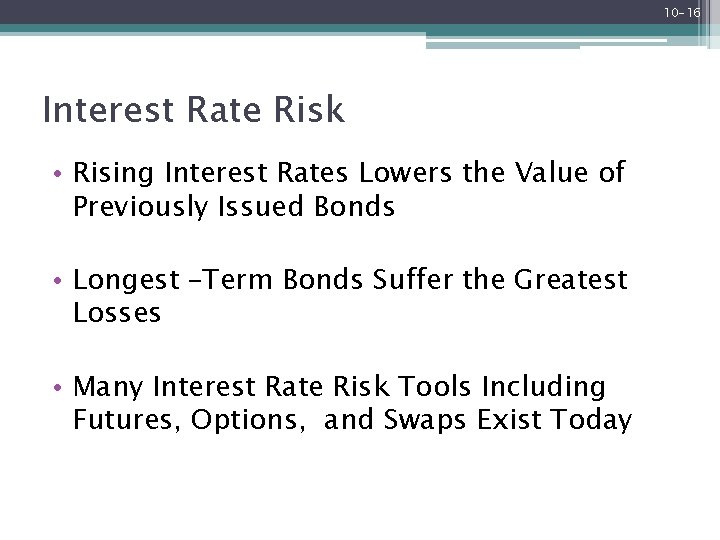 10 -16 Interest Rate Risk • Rising Interest Rates Lowers the Value of Previously