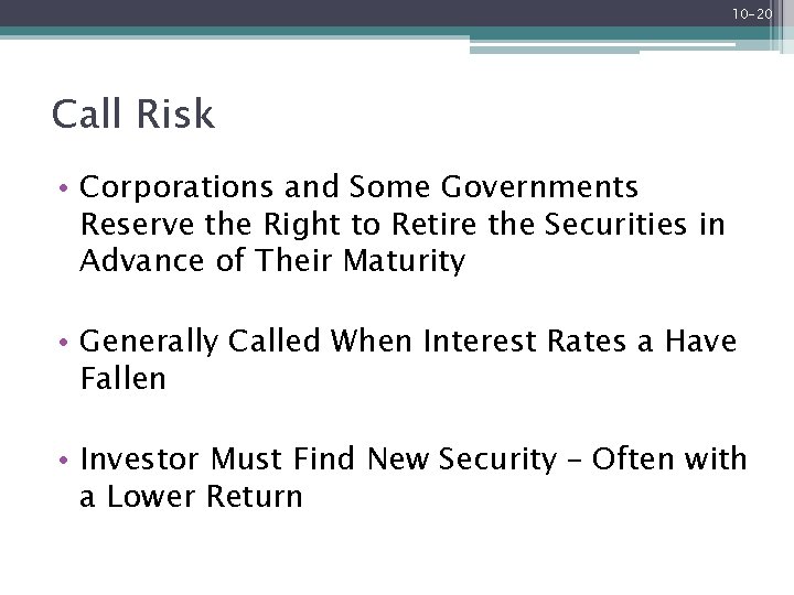 10 -20 Call Risk • Corporations and Some Governments Reserve the Right to Retire