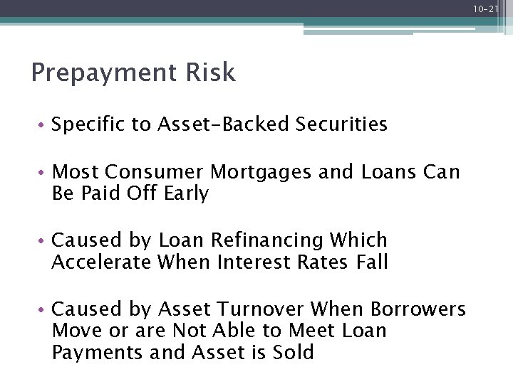 10 -21 Prepayment Risk • Specific to Asset-Backed Securities • Most Consumer Mortgages and