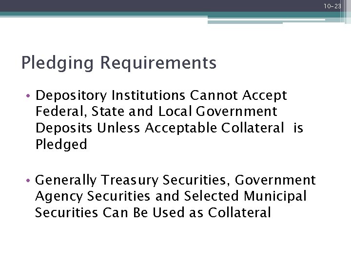 10 -23 Pledging Requirements • Depository Institutions Cannot Accept Federal, State and Local Government