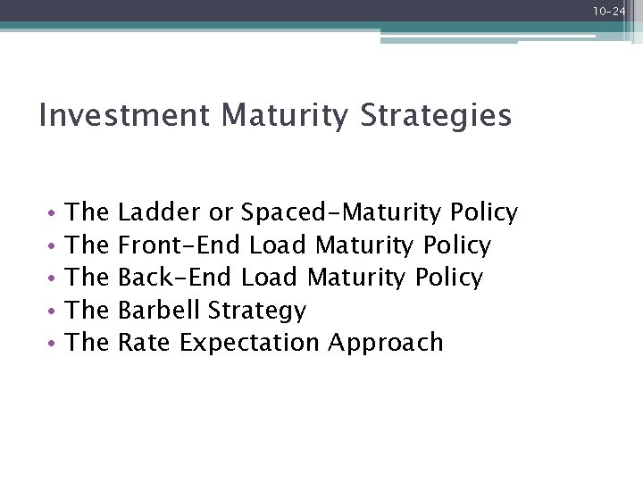 10 -24 Investment Maturity Strategies • • • The The The Ladder or Spaced-Maturity