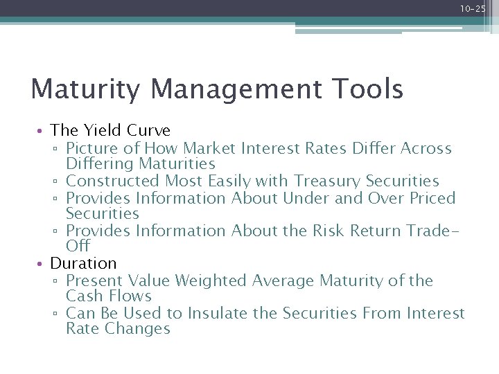 10 -25 Maturity Management Tools • The Yield Curve ▫ Picture of How Market