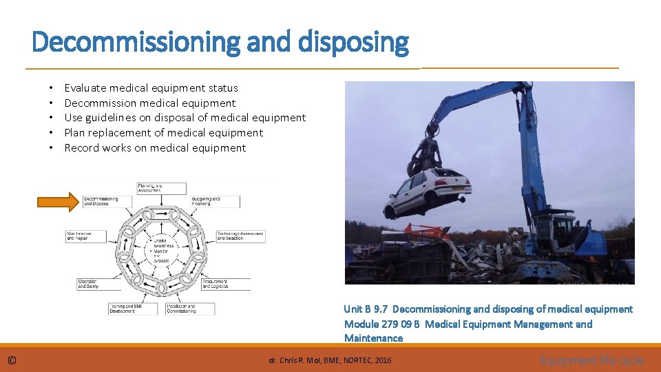 Decommissioning and disposing • • • Evaluate medical equipment status Decommission medical equipment Use