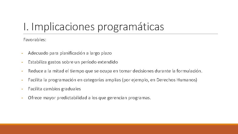 I. Implicaciones programáticas Favorables: - Adecuado para planificación a largo plazo - Estabiliza gastos