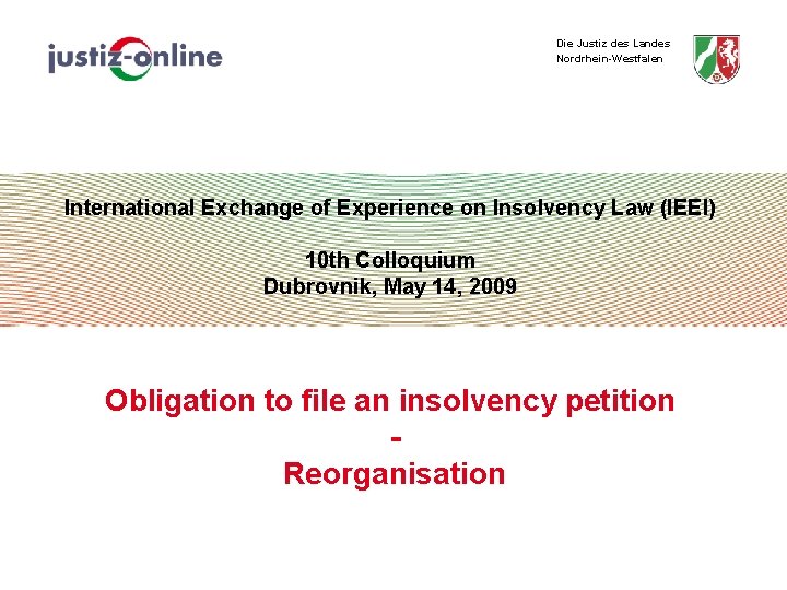 Die Justiz des Landes Nordrhein-Westfalen International Exchange of Experience on Insolvency Law (IEEI) 10