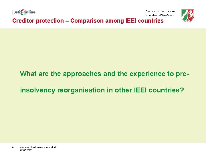 Die Justiz des Landes Nordrhein-Westfalen Creditor protection – Comparison among IEEI countries What are