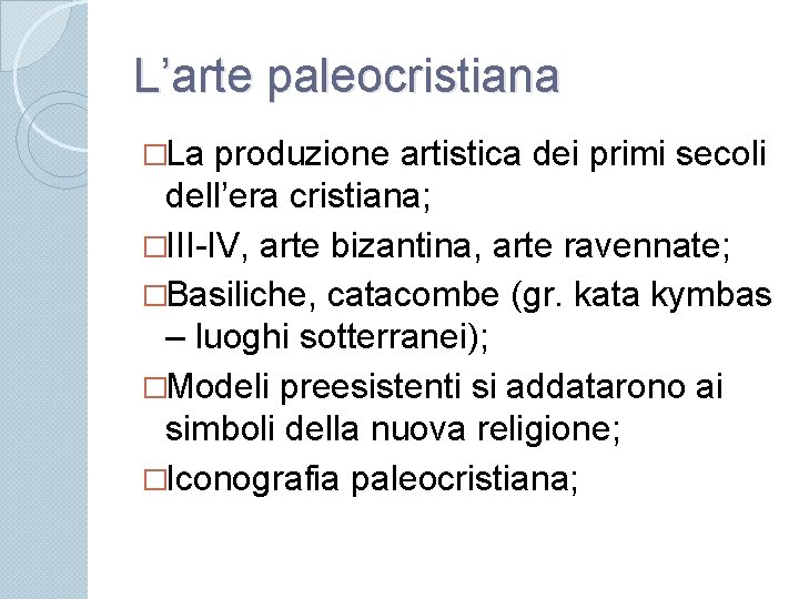 L’arte paleocristiana �La produzione artistica dei primi secoli dell’era cristiana; �III-IV, arte bizantina, arte