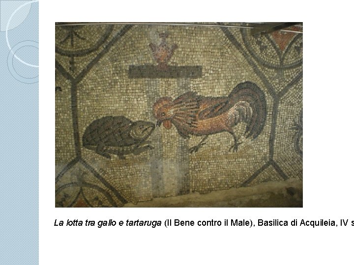 La lotta tra gallo e tartaruga (Il Bene contro il Male), Basilica di Acquileia,