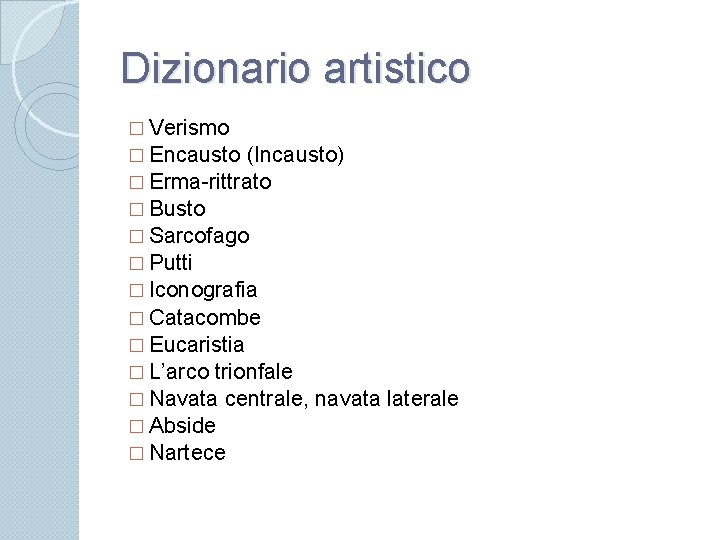 Dizionario artistico � Verismo � Encausto (Incausto) � Erma-rittrato � Busto � Sarcofago �