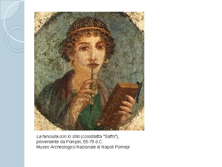 La fanciulla con lo stilo (cosiddetta "Saffo"), proveniente da Pompei, 55 -79 d. C.