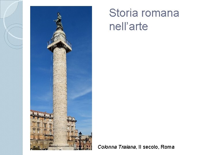 Storia romana nell’arte Colonna Traiana, II secolo, Roma 