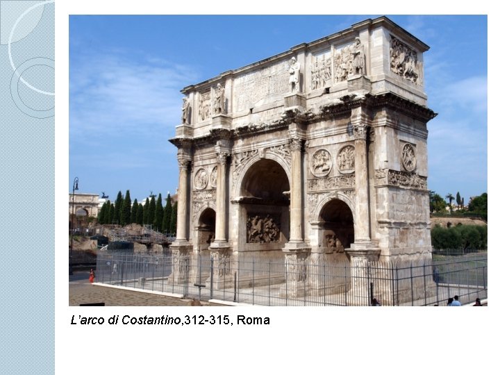 L’arco di Costantino, 312 -315, Roma 