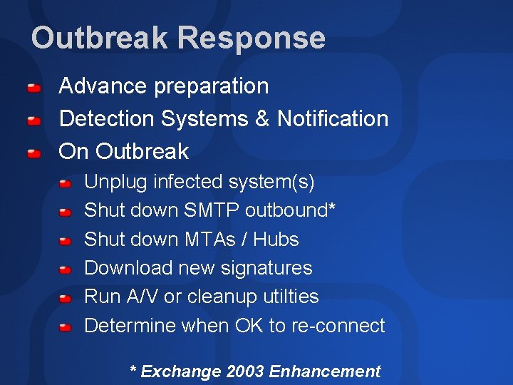 Outbreak Response Advance preparation Detection Systems & Notification On Outbreak Unplug infected system(s) Shut