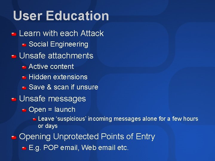 User Education Learn with each Attack Social Engineering Unsafe attachments Active content Hidden extensions