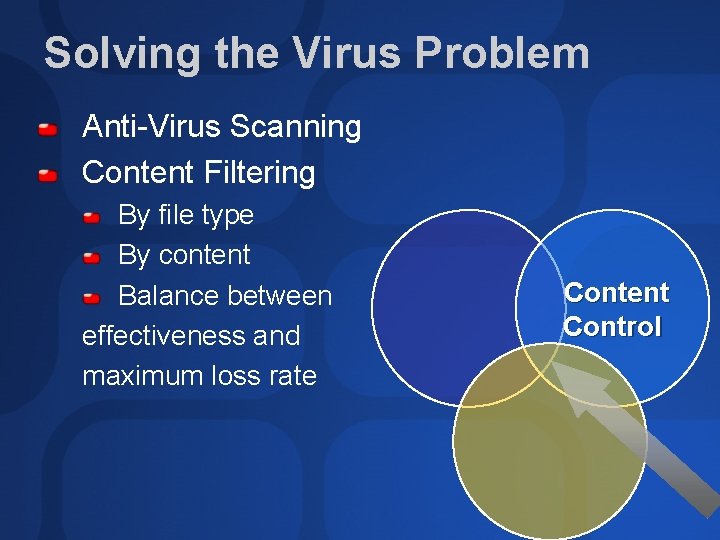 Solving the Virus Problem Anti-Virus Scanning Content Filtering By file type By content Balance