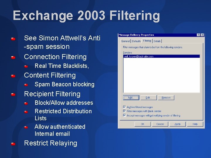 Exchange 2003 Filtering See Simon Attwell’s Anti -spam session Connection Filtering Real Time Blacklists,