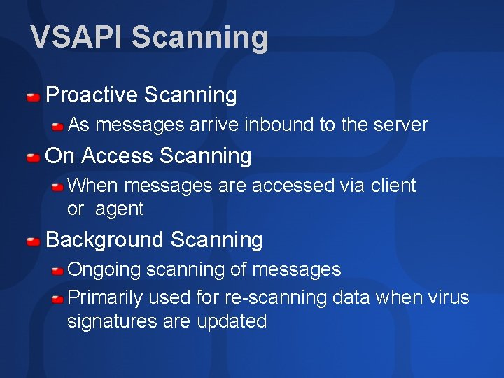 VSAPI Scanning Proactive Scanning As messages arrive inbound to the server On Access Scanning