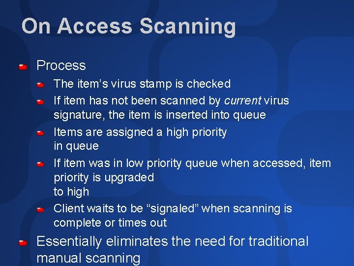 On Access Scanning Process The item’s virus stamp is checked If item has not
