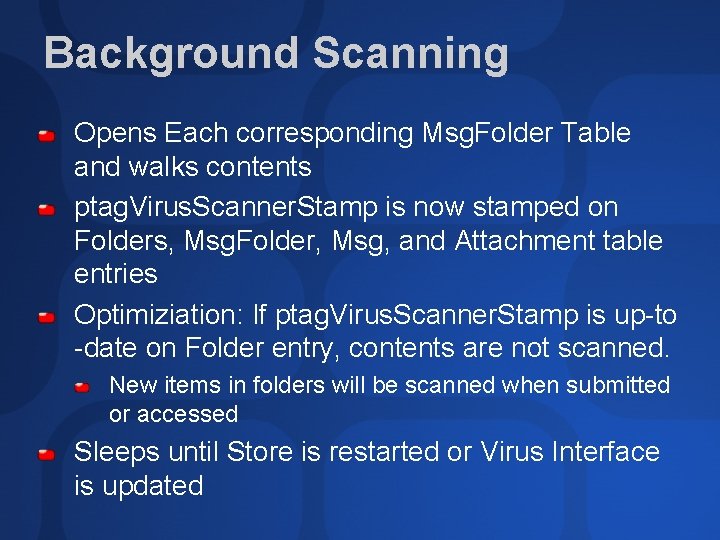 Background Scanning Opens Each corresponding Msg. Folder Table and walks contents ptag. Virus. Scanner.