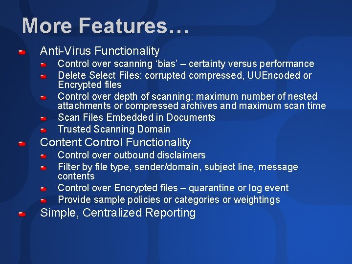 More Features… Anti-Virus Functionality Control over scanning ‘bias’ – certainty versus performance Delete Select